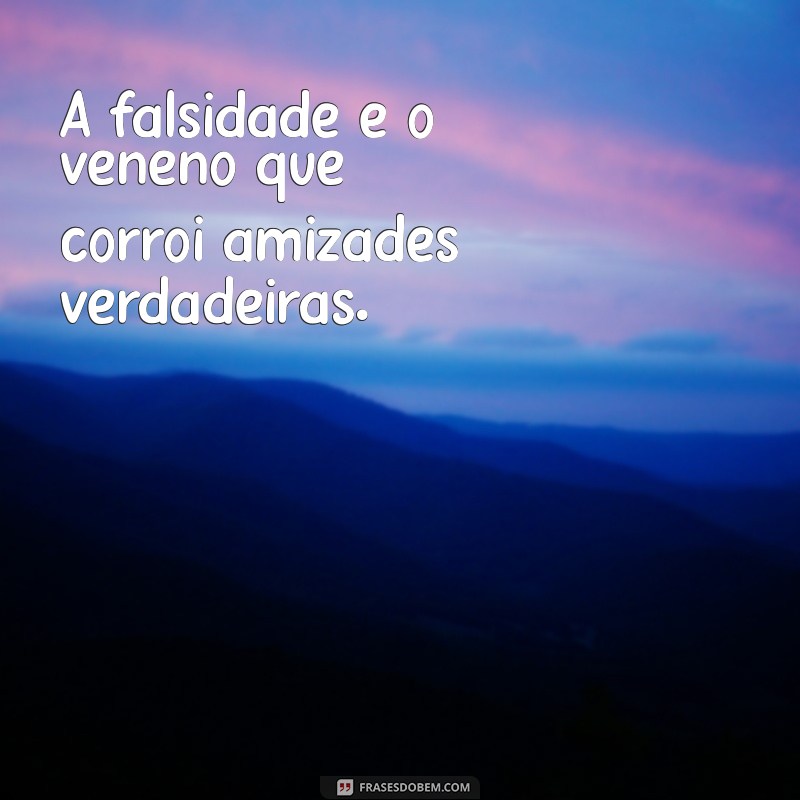 Descubra as Melhores Frases de Falsidade e Mentira para Refletir 