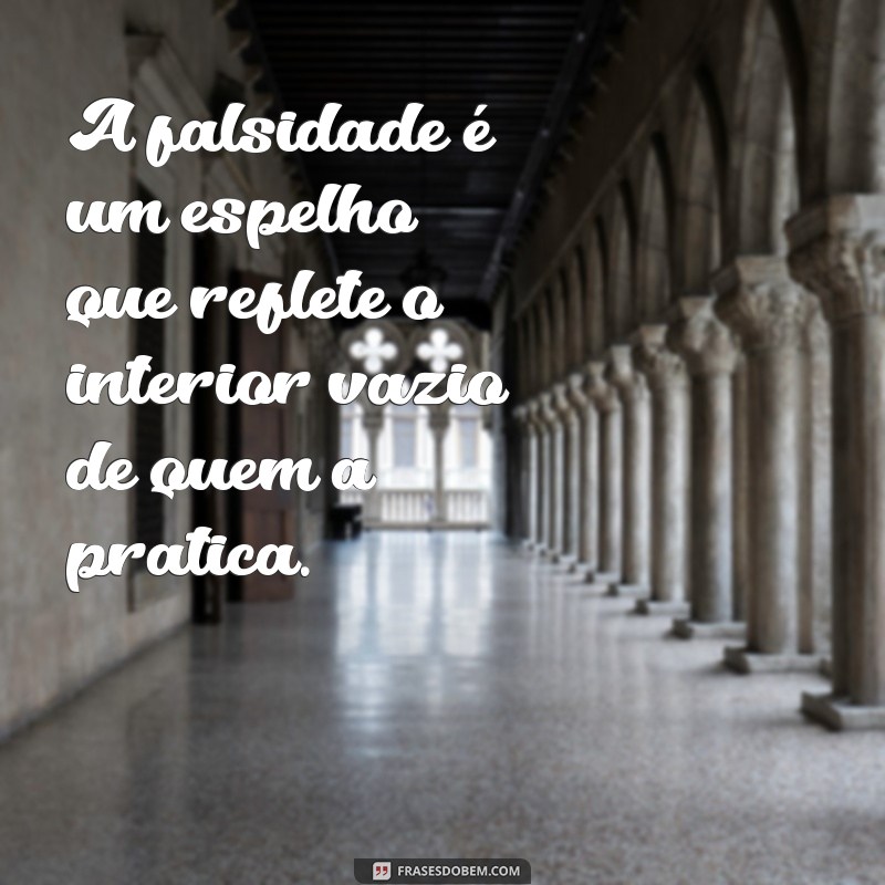 Descubra as Melhores Frases de Falsidade e Mentira para Refletir 