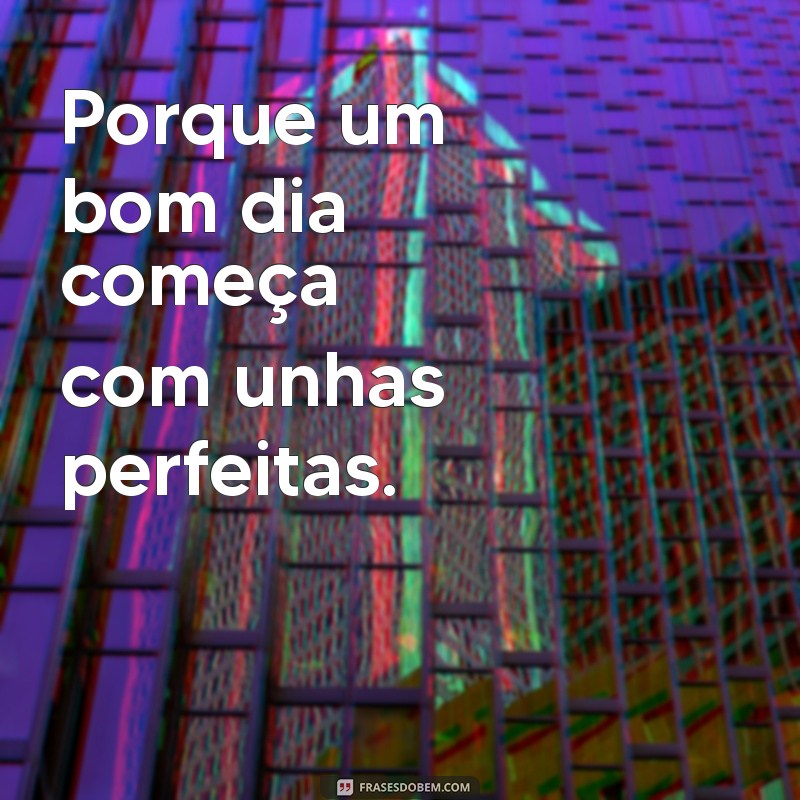 Frases Criativas para Legendar Suas Fotos de Unhas Feitas 