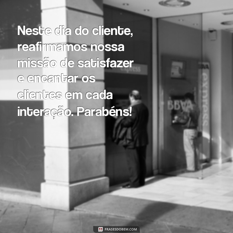 Descubra as melhores frases e mensagens para o Dia do Cliente! 