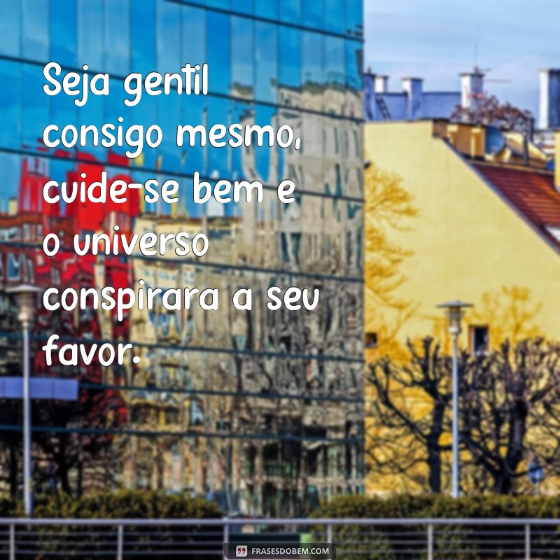 Descubra as melhores frases para cuidar de si mesmo - Cuide-se bem! 