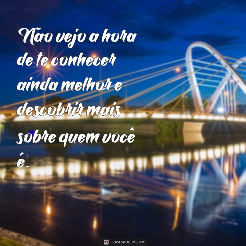 Descubra as melhores e mais emocionantes frases para expressar o momento em que nos conhecemos 