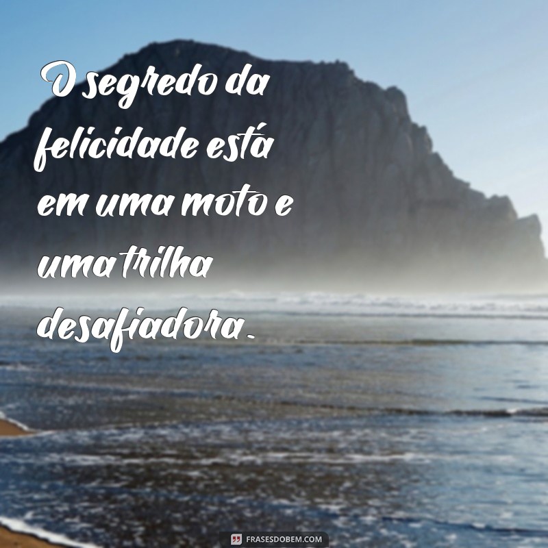 Descubra as melhores frases de trilheiros de moto para inspirar sua próxima aventura 