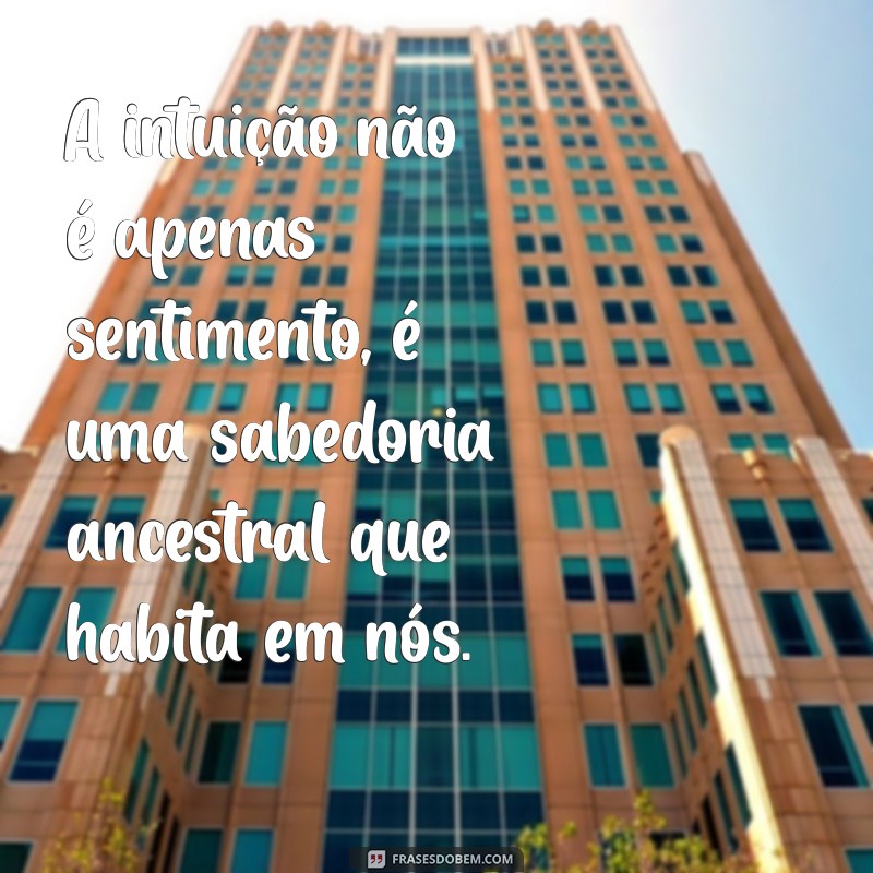 Descubra Sabedoria: 20 Frases Inspiradoras sobre Intuição 