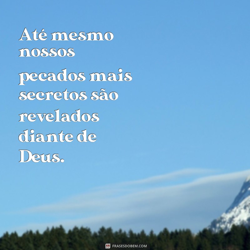 Descubra o Poder das Frases: Nada Fica Escondido aos Olhos de Deus 