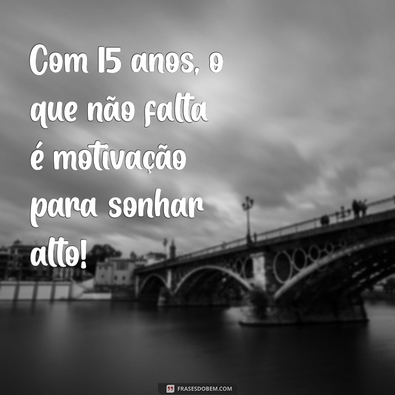 Frases Incríveis para Celebrar os 15 Anos: Inspire suas Fotos! 