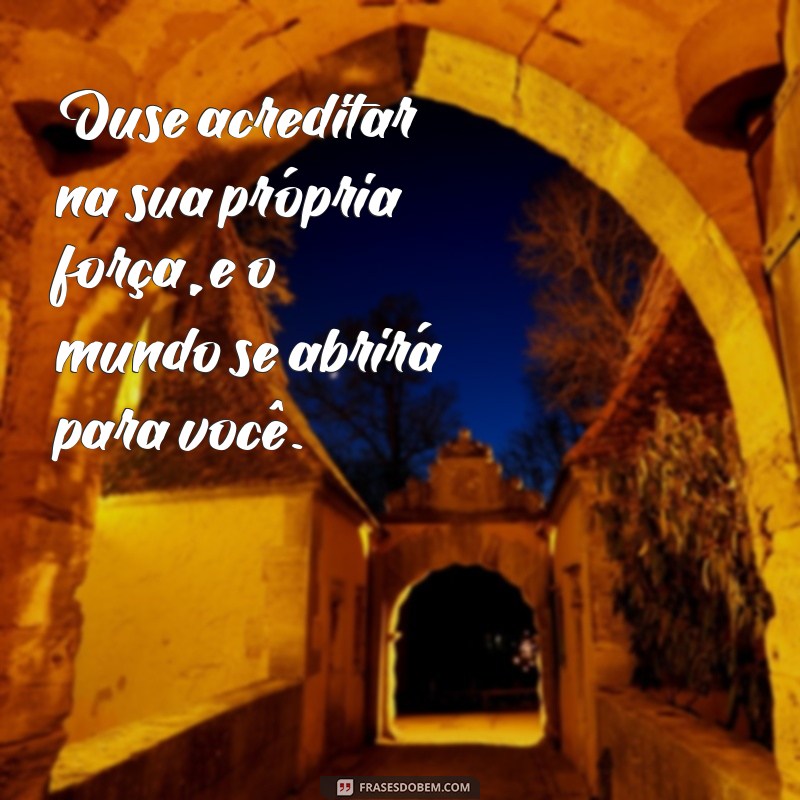 Frases de Ousadia: Inspire-se e Transforme sua Vida com Coragem 