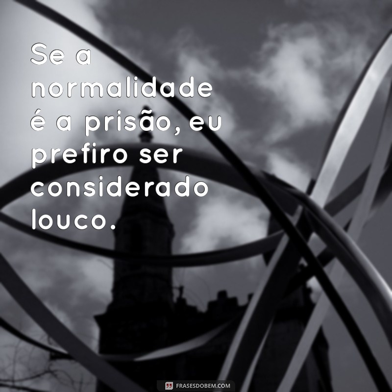 Descubra as melhores frases foda louca para inspirar sua vida! 