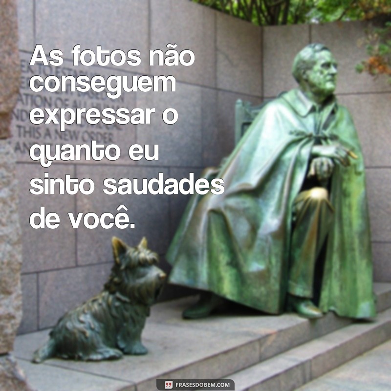 28 frases tocantes para expressar saudades de alguém que amamos 