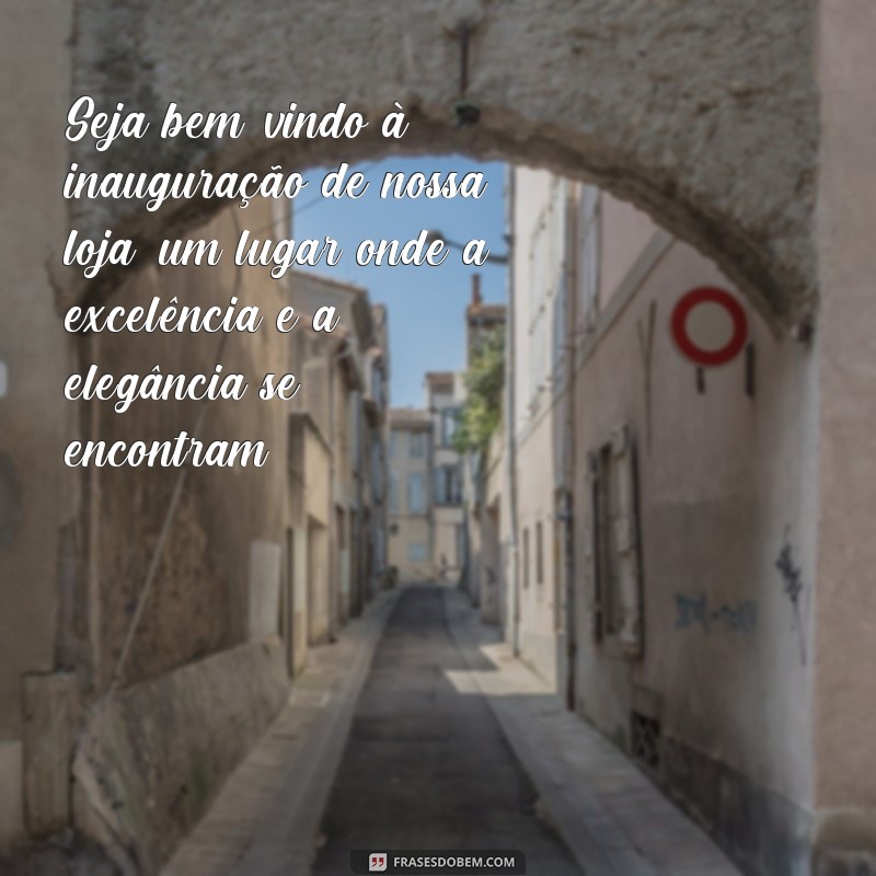 Descubra as melhores frases para convites de inauguração de loja e encante seus convidados! 