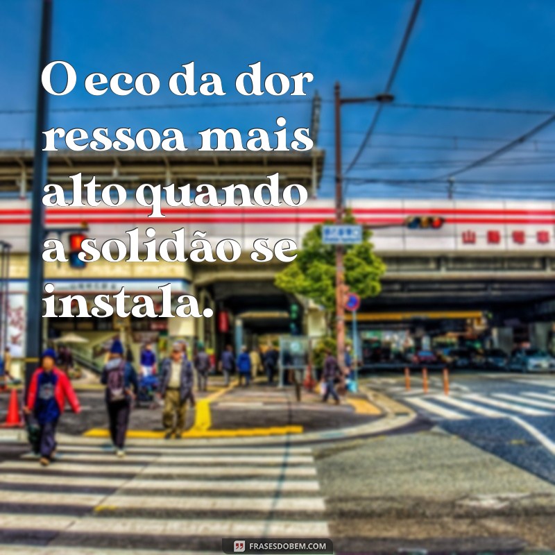 Frases Profundas sobre Tristeza e Dor: Reflexões para Momentos Difíceis 