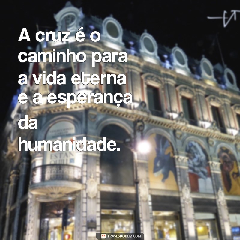 Descubra as mais poderosas frases sobre a cruz de Cristo e renove sua fé 