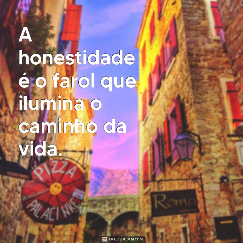 Frases Inspiradoras de Honestidade para Usar no Seu Status 