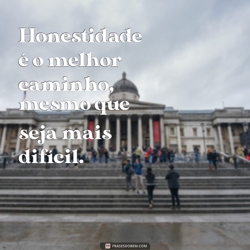 Frases Inspiradoras de Honestidade para Usar no Seu Status 