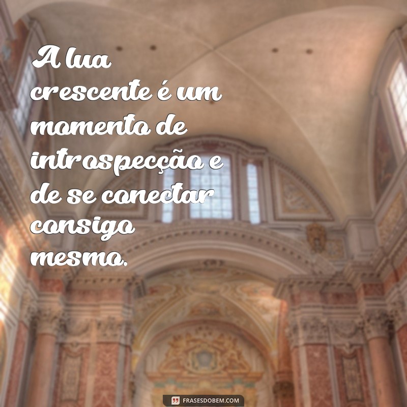 Descubra as mais inspiradoras frases da lua crescente para iluminar sua vida 