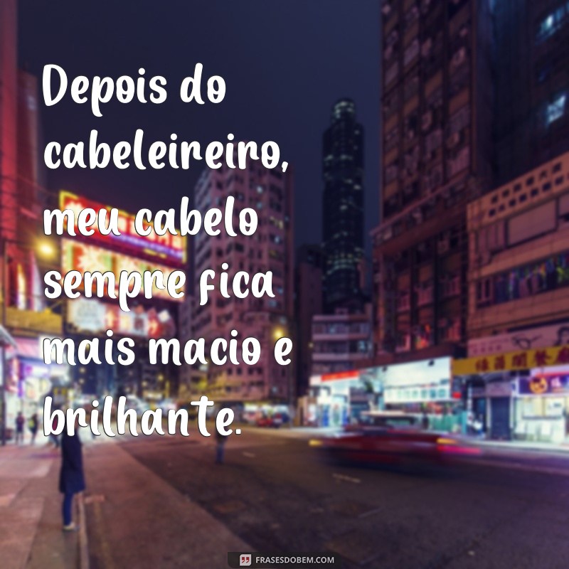 Descubra as melhores frases para arrasar no cabeleireiro! 