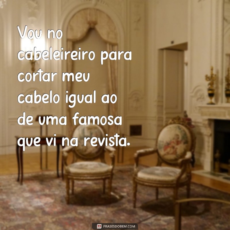 Descubra as melhores frases para arrasar no cabeleireiro! 