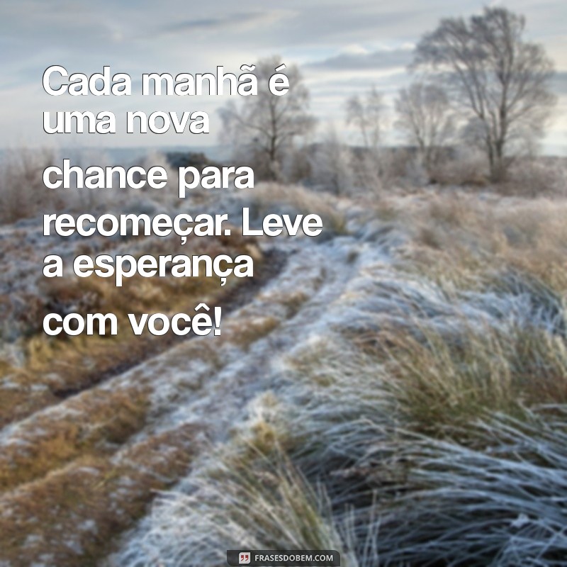 Frases Inspiradoras de Bom Dia: Espalhe Esperança e Positividade 