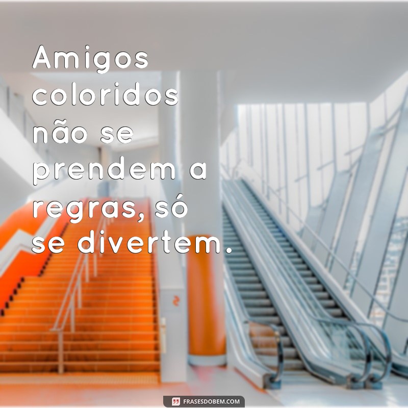 Descubra as melhores frases para sua amiga colorida e deixe sua relação ainda mais divertida! 