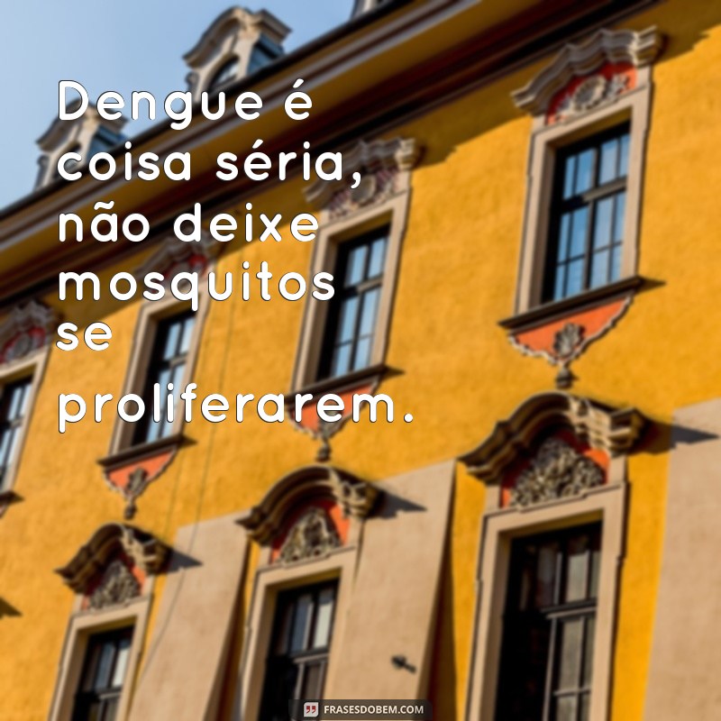 30 frases poderosas para combater a dengue: proteja-se e proteja sua comunidade! 