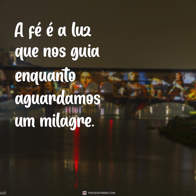 Frases Inspiradoras sobre a Espera de um Milagre: Encontre Esperança e Motivação 