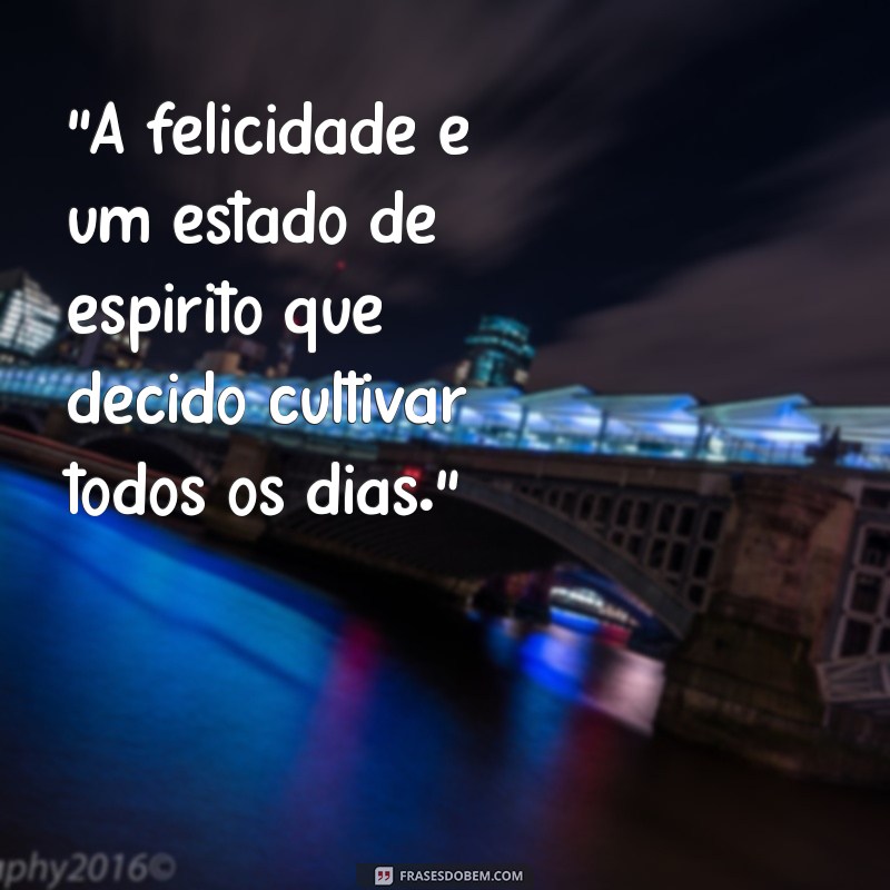 frases de felicidade para fotos 