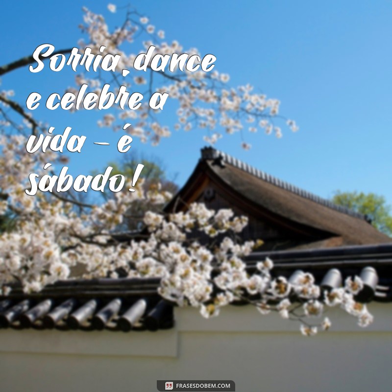 Frases Inspiradoras para um Sábado Animado: Comece o Fim de Semana com Energia! 