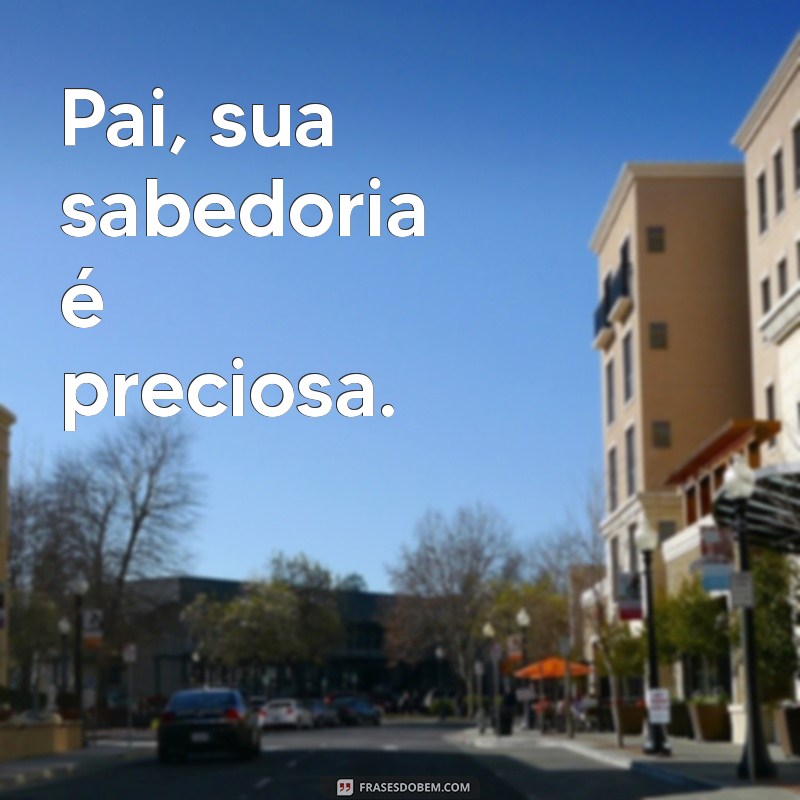 Frases Curtas e Inspiradoras para Celebrar o Dia dos Pais 