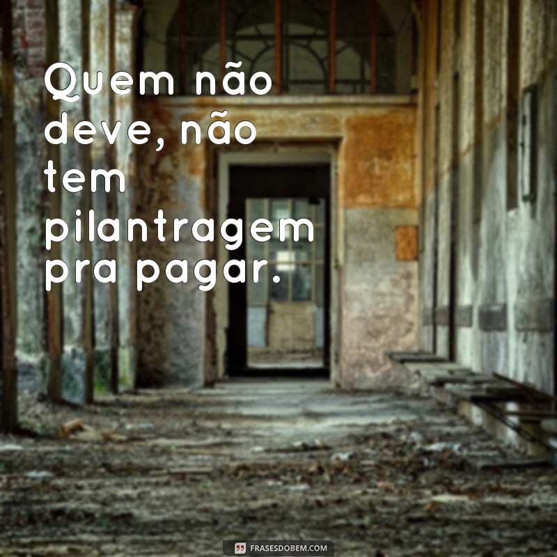 Descubra as melhores frases de pilantragem para usar com estilo e humor! 