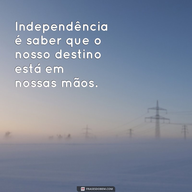 Frases Inspiradoras sobre a Independência do Brasil para Celebrar a Liberdade 