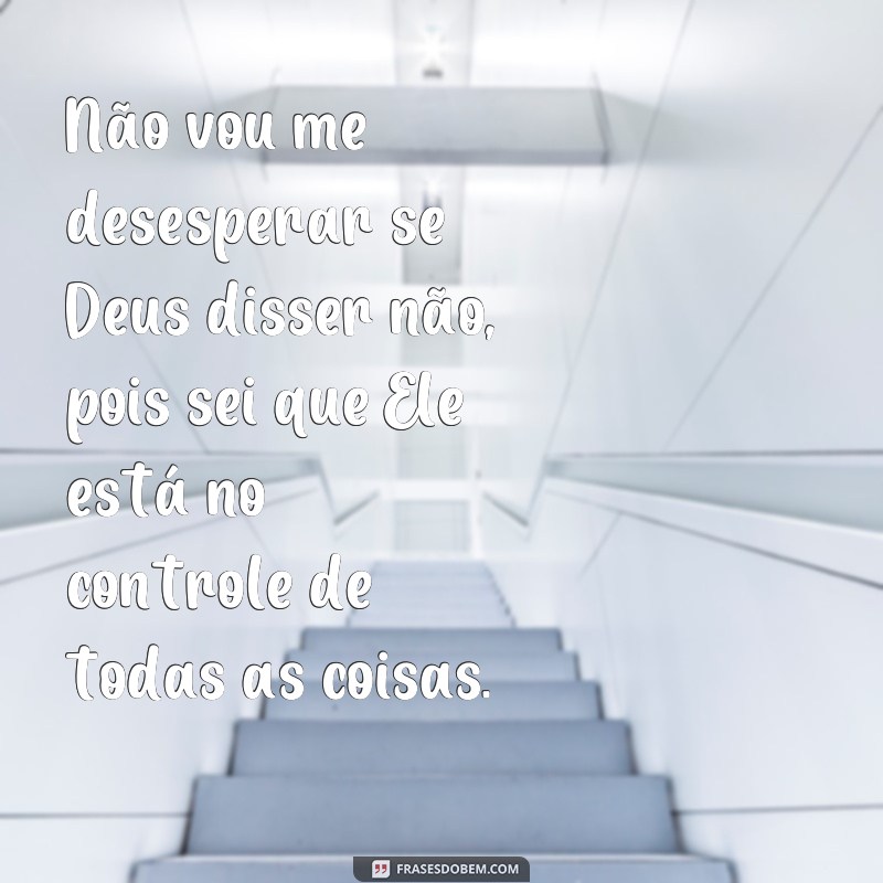 Descubra a letra da emocionante canção Se Deus Disser Não, Eu Aceito com poderosas frases de fé 