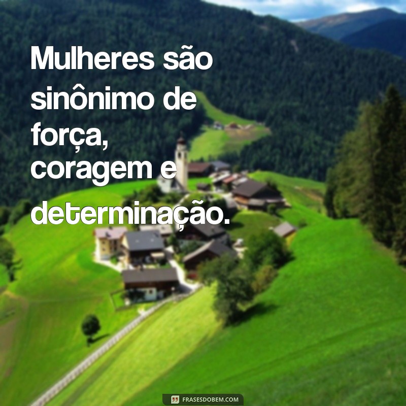 Descubra as melhores frases para celebrar o Dia Internacional das Mulheres 