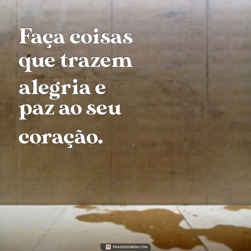 21 Frases Inspiradoras para Lembrar da Importância de Cuidar de Si Mesmo 