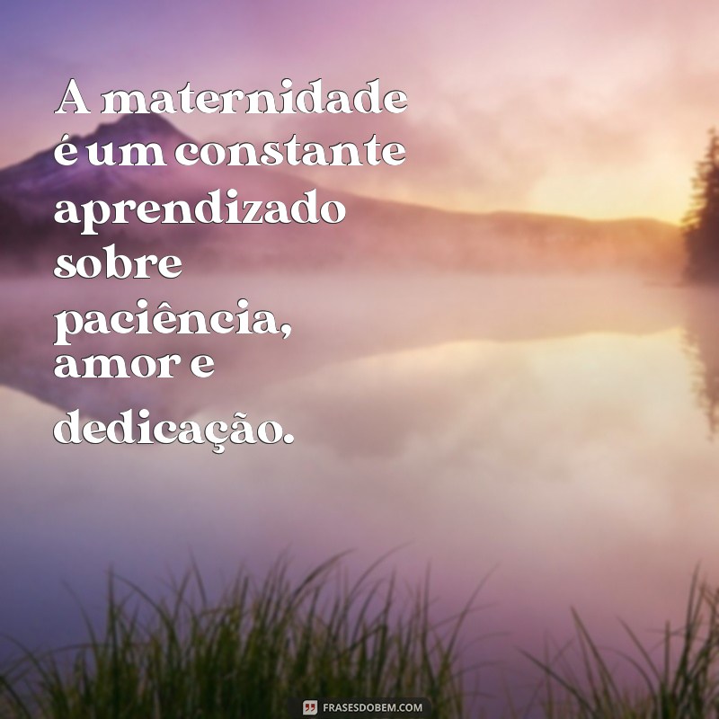 Descubra as mais emocionantes frases sobre a maternidade em nosso texto exclusivo! 