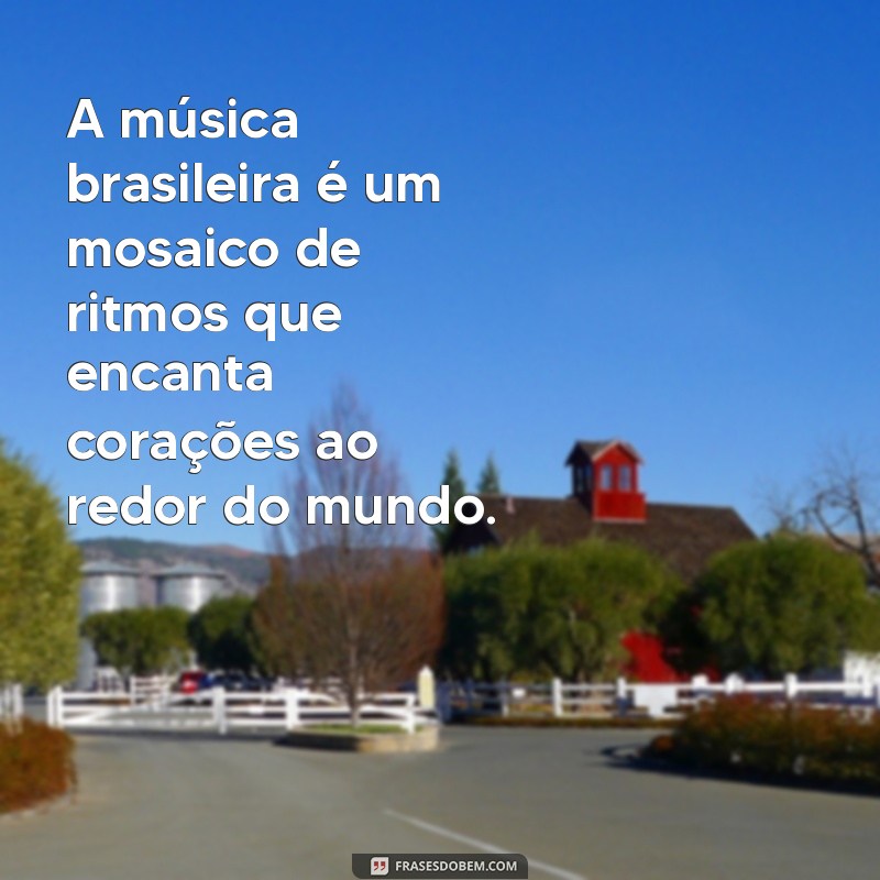 Descubra as Melhores Frases sobre o Brasil: Cultura, Beleza e Paixão 