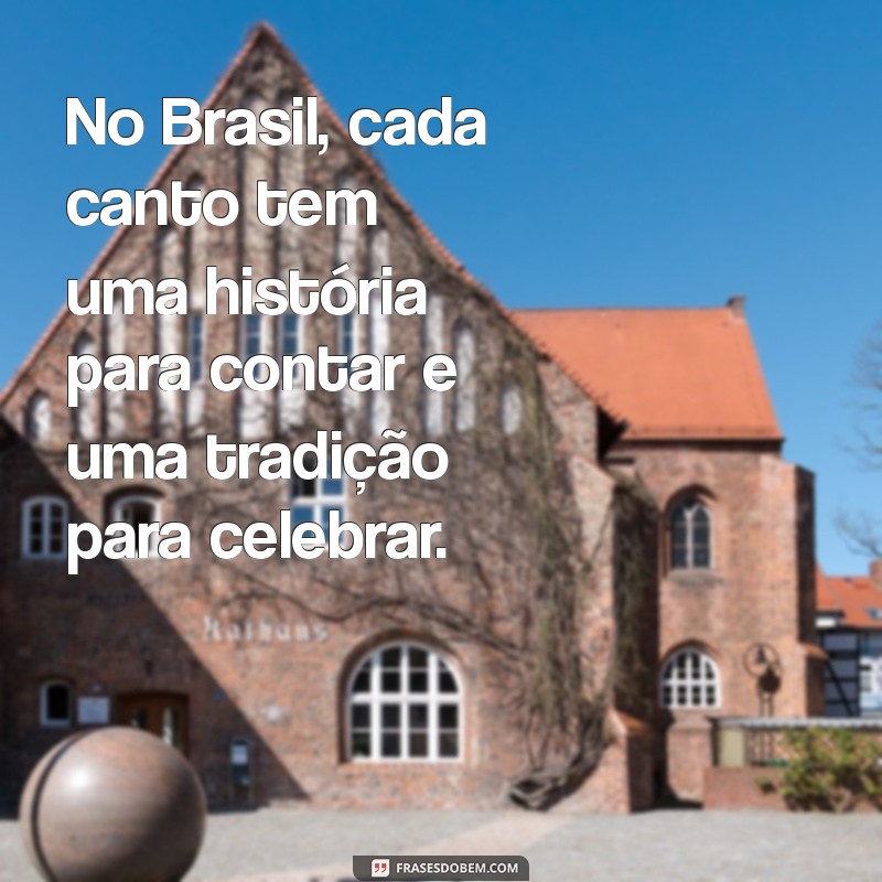 Descubra as Melhores Frases sobre o Brasil: Cultura, Beleza e Paixão 