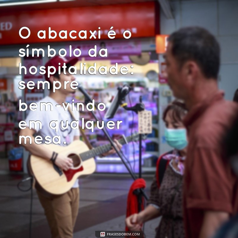 Frases Divertidas e Inspiradoras sobre Abacaxi: Celebre o Fruto Tropical! 