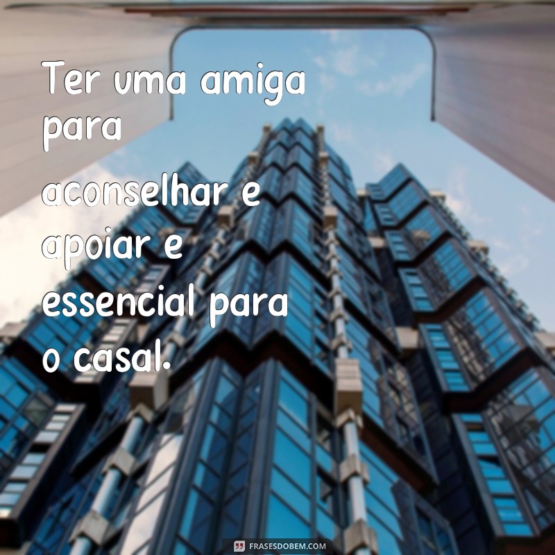 Descubra as melhores frases para compartilhar com seu amor e sua amiga - Dicas de casal 