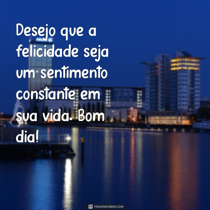 Descubra as melhores frases de bom dia para espalhar felicidade 