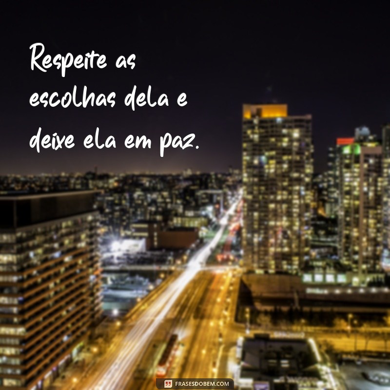 Descubra as melhores frases para deixar ela em paz e seguir em frente 