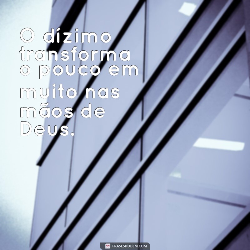 Frases Inspiradoras sobre Dízimo: Reflexões e Mensagens de Generosidade 