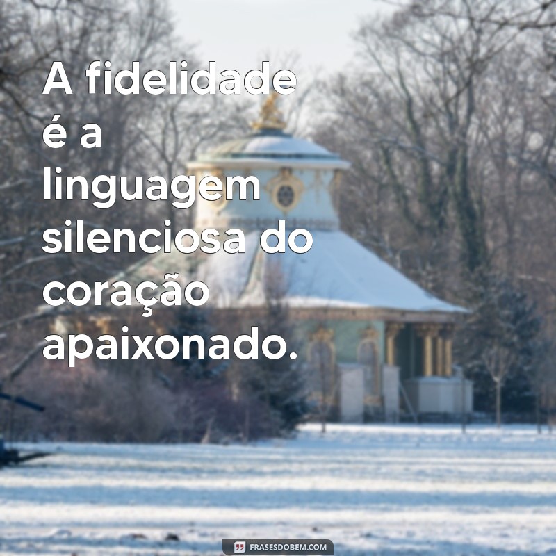 Frases Inspiradoras sobre Fidelidade: Fortaleça Seus Laços de Amor e Amizade 