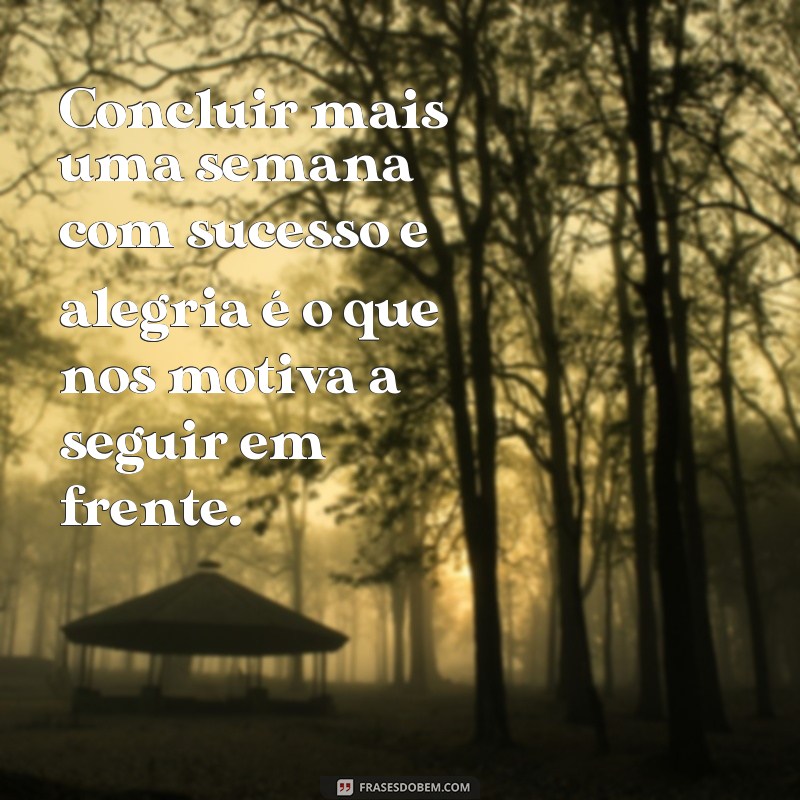 Conclua sua semana com inspiração: confira as melhores frases de encerramento 