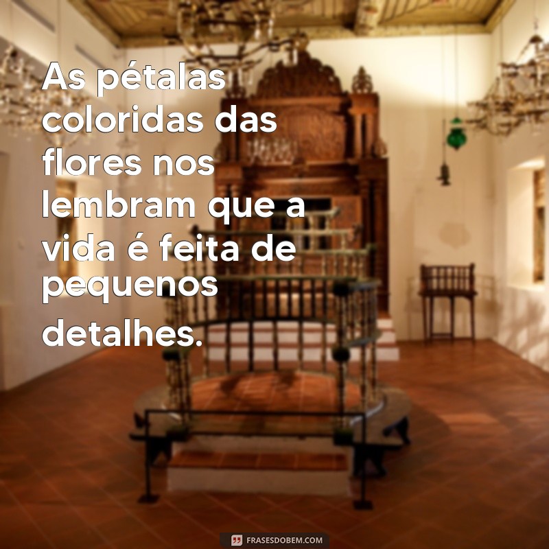 Descubra 28 frases inspiradoras para colorir com flores 