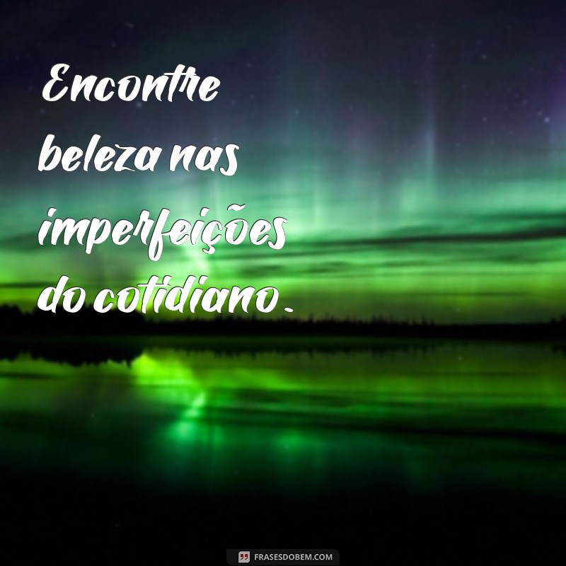 Frases Inspiradoras para Viver Melhor: Reflexões que Transformam 