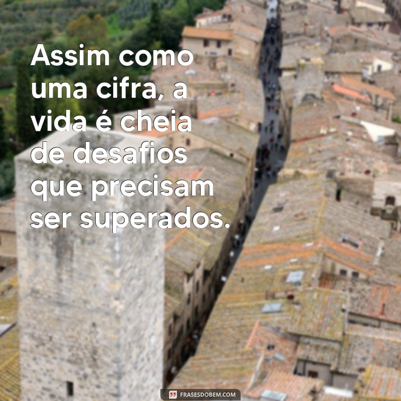 Reflexão em forma de cifras: Inspire-se com estas frases 