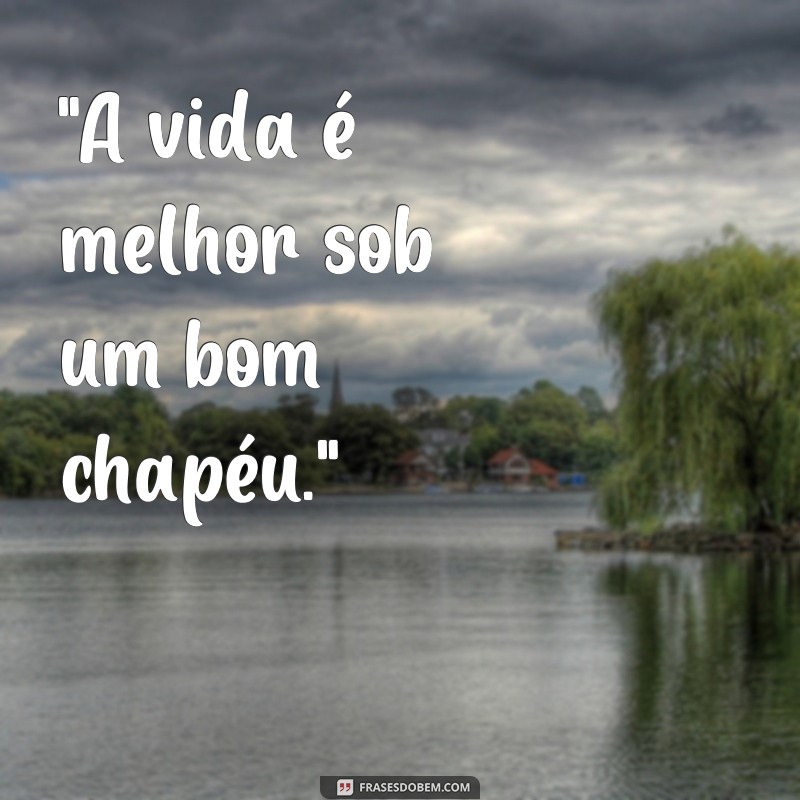 frases para foto de chapeu 