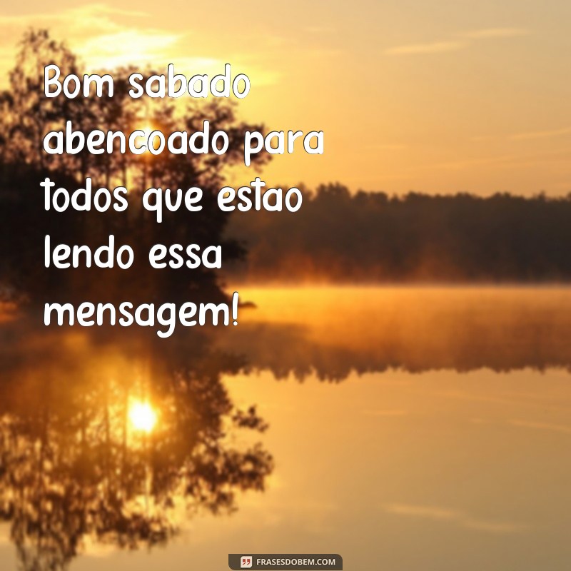 frases bom sabado abençoado Bom sábado abençoado para todos que estão lendo essa mensagem!