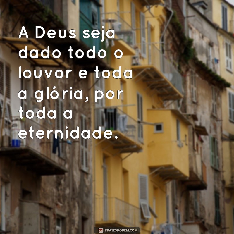 Descubra as melhores frases para louvar a Deus e fortalecer sua fé 