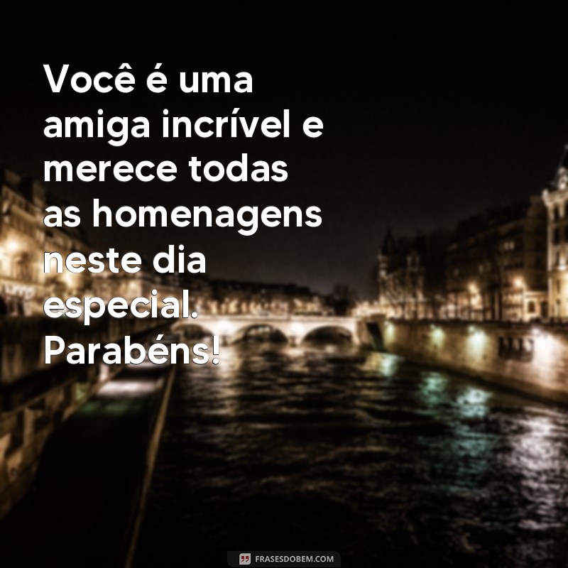 Descubra as mais belas frases de parabéns para sua amiga! 